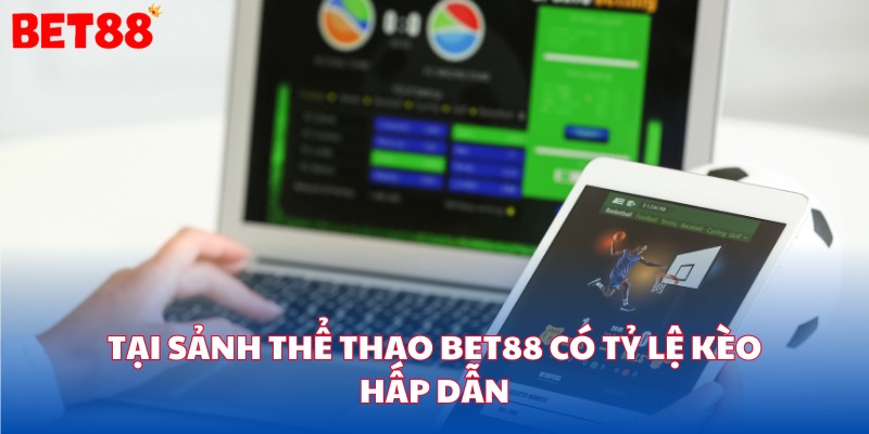 Tại sảnh thể thao bet88 có tỷ lệ kèo hấp dẫn